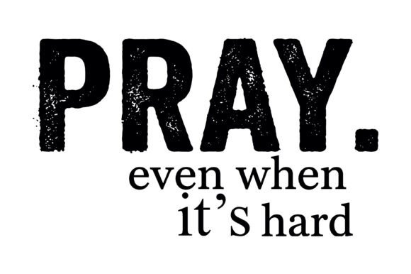 Pray Even When It's Hard Quote: A Designer Review